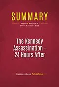 E-Book (epub) Summary: The Kennedy Assassination - 24 Hours After von Businessnews Publishing