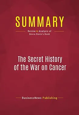 E-Book (epub) Summary: The Secret History of the War on Cancer von Businessnews Publishing