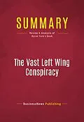 E-Book (epub) Summary: The Vast Left Wing Conspiracy von Businessnews Publishing