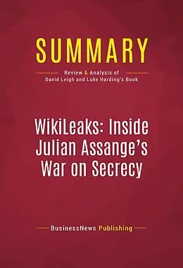 E-Book (epub) Summary: WikiLeaks: Inside Julian Assange's War on Secrecy von Businessnews Publishing