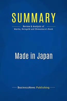E-Book (epub) Summary: Made In Japan - Akio Morita, Edwin Reingold and Mitsuko Shimomura von Businessnews Publishing