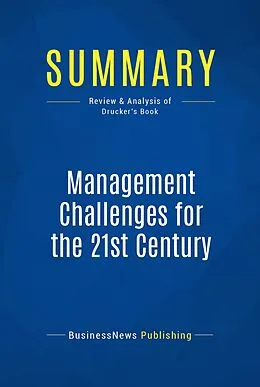 E-Book (epub) Summary: Management Challenges For The 21st Century - Peter F. Drucker von Businessnews Publishing