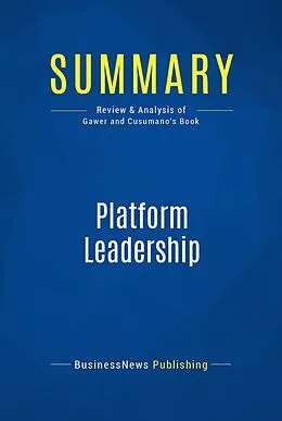 E-Book (epub) Summary: Platform Leadership - Annabelle Gawer and Michael Cusumano von Businessnews Publishing