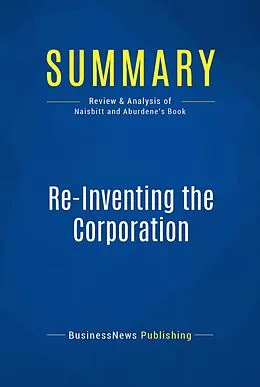 E-Book (epub) Summary: Re-Inventing The Corporation - John Naisbitt and Patricia Aburdene von Businessnews Publishing