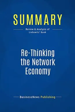 E-Book (epub) Summary: Re-Thinking The Network Economy - Stan Liebowitz von Businessnews Publishing