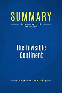 E-Book (epub) Summary: The Invisible Continent - Kenichi Ohmae von Businessnews Publishing