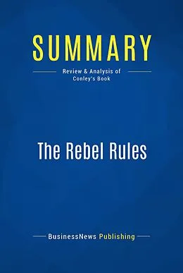 E-Book (epub) Summary: The Rebel Rules - Chip Conley von Businessnews Publishing