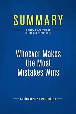 E-Book (epub) Summary: Whoever Makes The Most Mistakes Wins - Richard Farson and Ralph Keyes von Businessnews Publishing