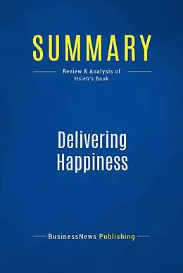 E-Book (epub) Summary: Delivering Happiness - Tony Hsieh von Businessnews Publishing