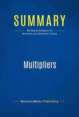 E-Book (epub) Summary : Multipliers - Liz Wiseman With Greg Mckeown von Businessnews Publishing