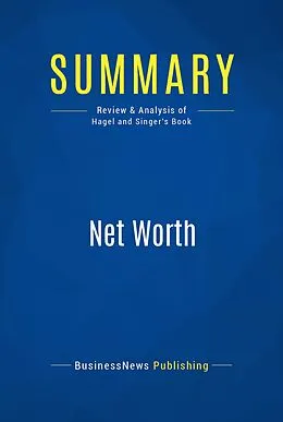 E-Book (epub) Summary : Net Worth - John Hagel Iii, Marc Singer von Businessnews Publishing