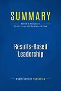 E-Book (epub) Summary : Results-Based Leadership - Dave Ulrich, Jack Zenger, Norm Smallwood von Businessnews Publishing