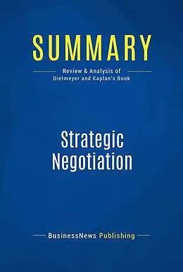 E-Book (epub) Summary : Strategic Negotiation - Brian Dietmeyer And Rob Kaplan von Businessnews Publishing