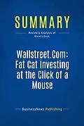 E-Book (epub) Summary : Wallstreet.Com Fat Cat Investing at the Click of a Mouse - Andrew D. Klein von Businessnews Publishing