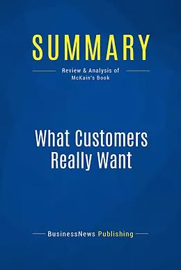 E-Book (epub) Summary : What Customers Really Want - Scott Mckain von Businessnews Publishing
