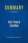 E-Book (epub) Summary : Kiss Theory Goodbye - Bob Prosen von Businessnews Publishing