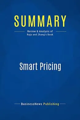 E-Book (epub) Summary : Smart Pricing - Jagmohan Raju and Z. John Zhang von Businessnews Publishing
