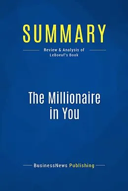 E-Book (epub) Summary : The Millionaire in You - Michael Leboeuf von Businessnews Publishing