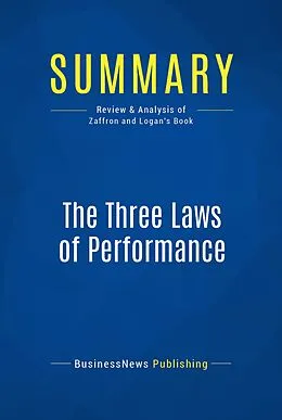 E-Book (epub) Summary : The Three Laws of Performance - Steve Zaffron and Dave Logan von Businessnews Publishing