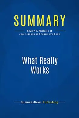 E-Book (epub) Summary : What Really Works - William Joyce, Nitin Nohria & Bruce Roberson von Businessnews Publishing