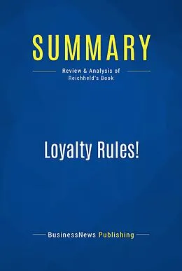 E-Book (epub) Summary : Loyalty Rules! - Frederick Reichheld von Businessnews Publishing