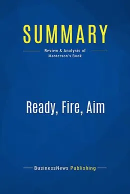 E-Book (epub) Summary : Ready, Fire, Aim - Michael Masterson von Businessnews Publishing