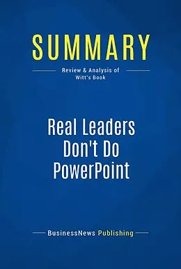 E-Book (epub) Summary : Real Leaders Don't Do PowerPoint - Christopher Witt von Businessnews Publishing