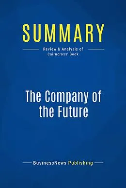 E-Book (epub) Summary : The Company Of The Future - Frances Cairncross von Businessnews Publishing