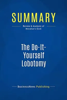 E-Book (epub) Summary : The Do-It-Yourself Lobotomy - Tom Monahan von Businessnews Publishing