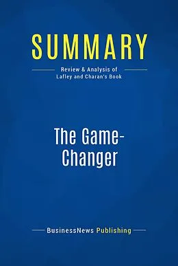E-Book (epub) Summary : The Game-Changer - A.G. Lafley and Ram Charan von Businessnews Publishing