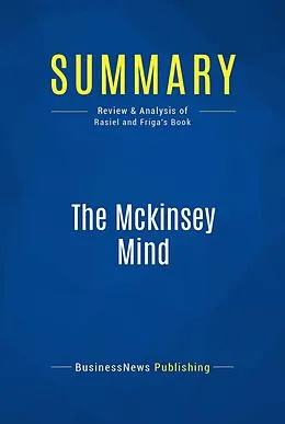 E-Book (epub) Summary: The Mckinsey Mind - Ethan Rasiel & Paul Friga von Businessnews Publishing