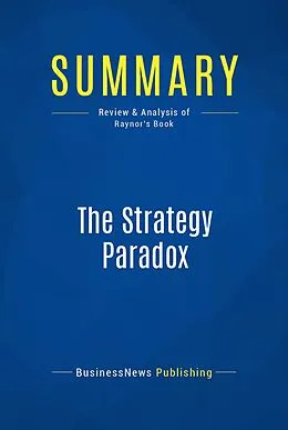 E-Book (epub) Summary : The Strategy Paradox - Michael Raynor von Businessnews Publishing