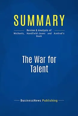 E-Book (epub) Summary : The War For Talent - Ed Michaels, Helen Handfield-Jones and Beth Axelrod von Businessnews Publishing
