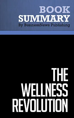 E-Book (epub) Summary : The Wellness Revolution - Paul Pilzer von Businessnews Publishing