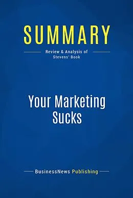 E-Book (epub) Summary : Your Marketing Sucks - Mark Stevens von Businessnews Publishing