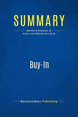 E-Book (epub) Summary : Buy-In - John P. Kotter and Lorne A. Whitehead von Businessnews Publishing