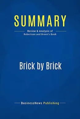 E-Book (epub) Summary : Brick By Brick - David C. Robertson with Bill Breen von Businessnews Publishing