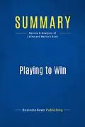 E-Book (epub) Summary : Playing To Win - A.G. Lafley and Roger L. Martin von Businessnews Publishing