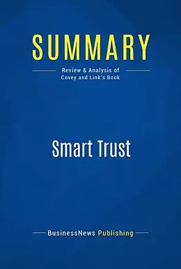 E-Book (epub) Summary : Smart Trust - Stephen M.R. Covey and Greg Link von Businessnews Publishing