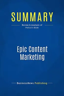 E-Book (epub) Summary: Epic Content Marketing von Businessnews Publishing