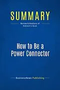 E-Book (epub) Summary: How to Be a Power Connector von Businessnews Publishing