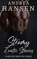 E-Book (epub) Steamy Erotic Stories - Filthy Hot Short Sex Stories von Andrea Hansen