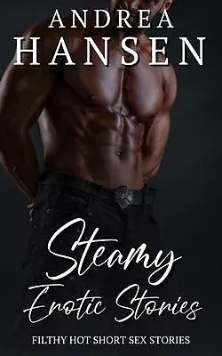 E-Book (epub) Steamy Erotic Stories - Filthy Hot Short Sex Stories von Andrea Hansen