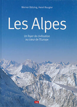 Broché Les Alpes : un foyer de civilisation au coeur de l'Europe de Henri (1945-2020) Rougier, Werner Bätzing