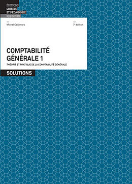Broché Comptabilité générale : théorie et pratique de la comptabilité générale : solutions. Vol. 1 de Michel Calderara, Frédéric Baechler