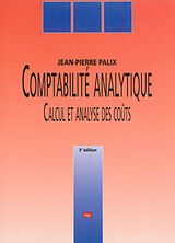 Broché Comptabilité analytique : calcul et analyse des coûts de Jean-Pierre Palix