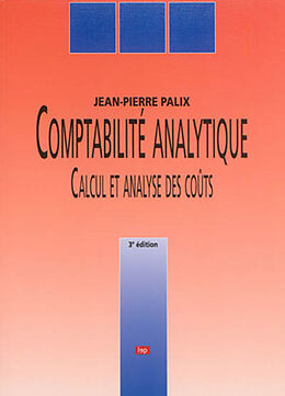 Broché Comptabilité analytique : calcul et analyse des coûts de Jean-Pierre Palix