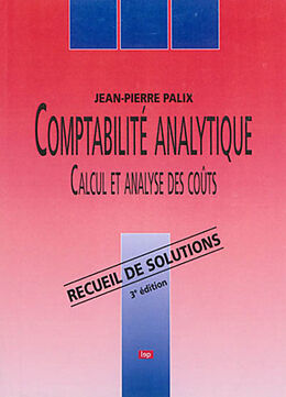 Broché Comptabilité analytique : calcul et analyse des coûts : recueil de solutions de Jean-Pierre Palix