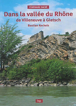 Broché Dans la vallée du Rhône : de Villeneuve à Gletsch de Bastian Keckeis
