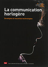 Broché La communication horlogère : stratégies et nouvelles technologies de Journée internationale du marketing horloger (12 , 2008 , Suisse